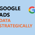 How to Use Google Ads Data for Better Marketing Decisions